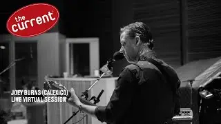Joey Burns (Calexico) - Full performance (Live Virtual Session with The Current)