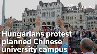Hungarians protest planned Chinese university campus