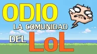 ODIO la comunidad de League of Legends (LoL)
