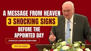 Charles Lawson SERMONS - A Message from Heaven: 3 Shocking Signs Before the Appointed Day