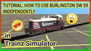 Tutorial: How to USE Burlington SWS9 Locomotive INDEPENDENTLY in Trainz Simulator (12/Android)