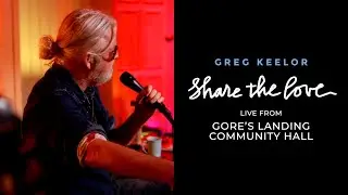 Greg Keelor - Share The Love - Live from Gore’s Landing Community Hall