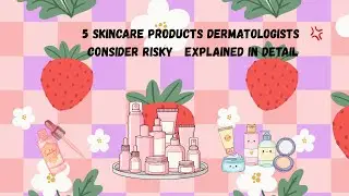 5 Skincare Products Dermatologists Consider Risky   Explained in Detail