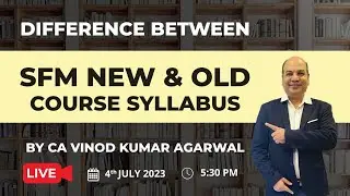 DIFFERENCE BETWEEN CA FINAL SFM NEW & OLD  SYLLABUS BY CA VINOD KUMAR AGARWAL SIR | AS FOUNDATION