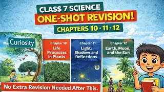 Class 7 Science One Shot Revision | Curiosity NCERT 2025 | Chapter 10, 11 & 12 | Full Revision