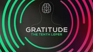 Gratitude:The Tenth Leper