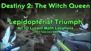 Lepidopterist Triumph Guide (all 10 Lucent Moth locations) &ndash; Destiny 2: The Witch Queen