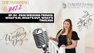 EP. 84 - 2026 Wedding Trends: What’s In, What’s Out, What’s Timeless