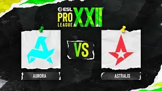 Aurora vs. Astralis - ESL Pro League Season 22 - Stage 2
