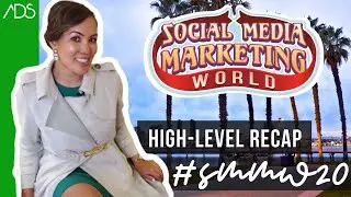 High-Level Recap of Social Media Marketing World | #SMMW20