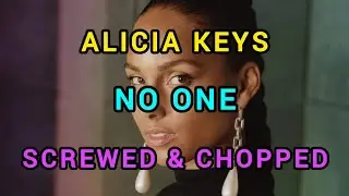 Alicia Keys - No One | SCREWED & CHOPPED