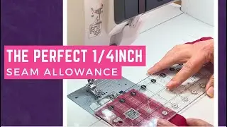 The Perfect 1/4inch Seam Allowance