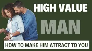 How to Make a High Value Man Fall in Love With You
