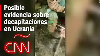 Imágenes parecen mostrar a soldados rusos decapitando a soldados ucranianos