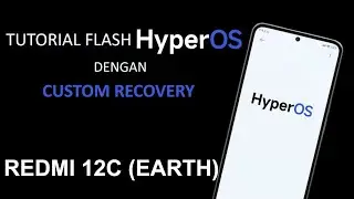TUTORIAL FLASH ROM  HYPER OS DARI CUSTOM ROM MENGGUNAKAN CUSTOM RECOVERY - REDMI 12C ( EARTH )