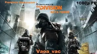 THE DIVISION : Premi&egrave;re impression I Gameplay FR HD 1080p Par Vaca_vac
