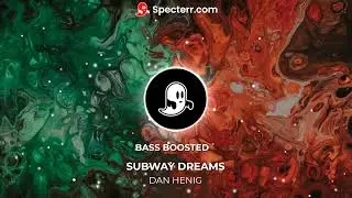 SUBWAY DREAMS | DAN HENIG | BASS BOSSTED | PROBLEM FIXER