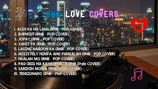 RnB Love Covers | Akin Ka Na Lang, Burnout & Jopay