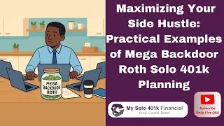 Maximizing Your Side Hustle: Practical Examples of Mega Backdoor Roth Solo 401k for Freelancers