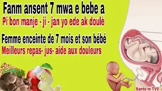 Sentom fanm ansent 7 mwa/ Manje pou fanm ansent 7 mwa / avant naissance 7/ meilleurs repas et jus