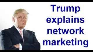 Trump explains network marketing