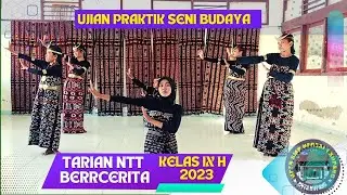 TARI NTT BERCERITA - UJIAN PRAKTIK SENBUD KELAS IX H | SMP Negeri 1 Kupang - 2023