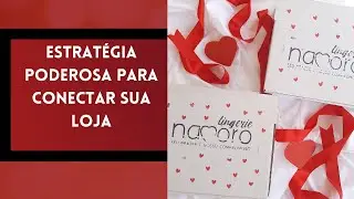 Estrat&eacute;gia poderosa para conectar sua loja #empreendedorismo #modaintima #lojaonline #revendedora