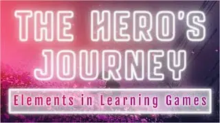 Webinar: The Hero's Journey - Elements in Learning Games