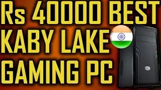 Rs 40000 (40k) Best Kaby Lake Gaming Pc Build Jan 2017 India 😍