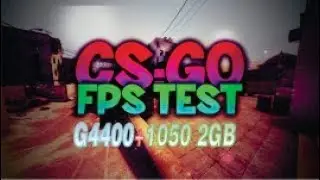 Teste no CS GO  G4400 + GTX 1050