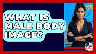 What Is Male Body Image? - We Are Liberal