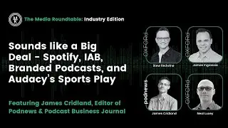 Sounds like a Big Deal - Spotify, IAB, Branded Podcasts, and Audacy&rsquo;s Sports Play