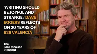 'Writing Should Be Joyful and Strange:' Dave Eggers Reflects on 20 Years of 826 Valencia