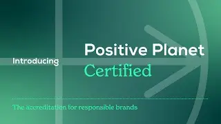 Introducing Positive Planet Certified | A new accreditation for responsible brands