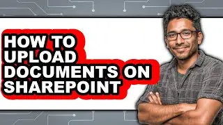 How to Upload Documents on Sharepoint - Easy Guide