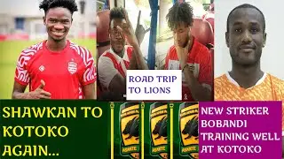 SHAWKAN & KOTOKO AGAIN! KOTOKO NEW STRIKER UPDATE IN TRAINING, TRIP TO LIONS NOW 