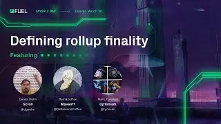 Defining Rollup Finality - Layer 2 Day Panel #3