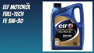 BEWERTUNG (2025): ELF Motor&ouml;l Full-Tech FE 5W-30. Infos