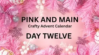 Адвент-календарь Pink and Main Crafty, день 12