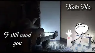 Kate Mo - I still need you