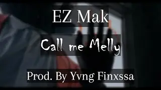 EZ Mak - Call me Melly (Prod. By Yvng Finxssa)