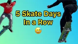 I Skateboarded 5 Days In a Row!
