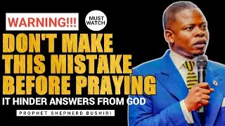 DON'T MAKE THIS MISTAKE BEFORE PRAYING//PROPHET SHEPHERD BUSHIRI//ECG 