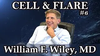 Cell & Flare | Ep. 6: William F. Wiley, MD