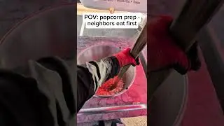 POV: Popcorn prep - neighbors eat first