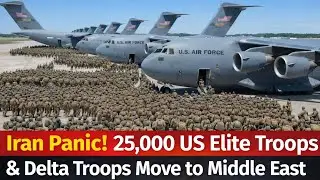 IRAN PANIC! 😱 25,000 US ELITE & DELTA TROOPS MOVE TO MIDDLE EAST