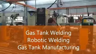 Gas Tank Welding Production Line   Robotic Welding   Gas Tank