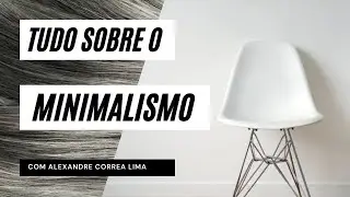 O que é o MINIMALISMO [estilo de vida] | Viva leve, viva melhor