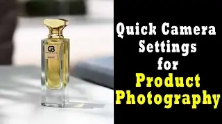 Quick Camera Settings for Product Photography | How to Capture Product Photography?
