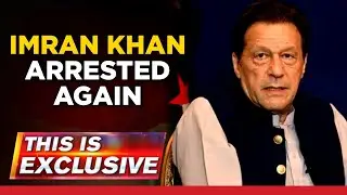 Imran Khan Arrested Again; Pakistan Plunges Into More Uncertainty | This is Exclusive